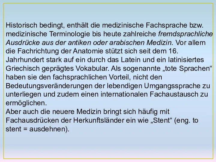 Historisch bedingt, enthält die medizinische Fachsprache bzw. medizinische Terminologie bis heute