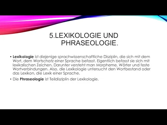 5.LEXIKOLOGIE UND PHRASEOLOGIE. Lexikologie ist diejenige sprachwissenschaftliche Disziplin, die sich mit