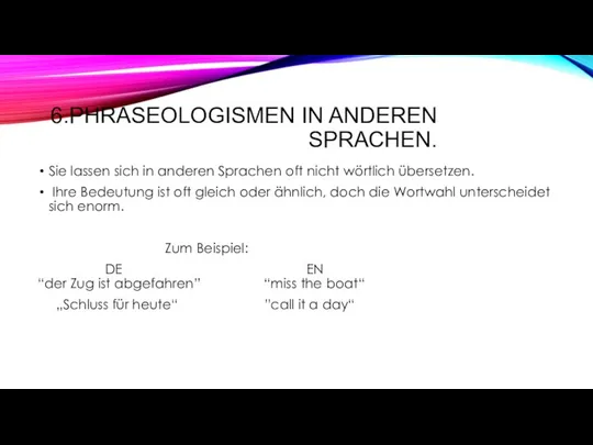 6.PHRASEOLOGISMEN IN ANDEREN SPRACHEN. Sie lassen sich in anderen Sprachen oft