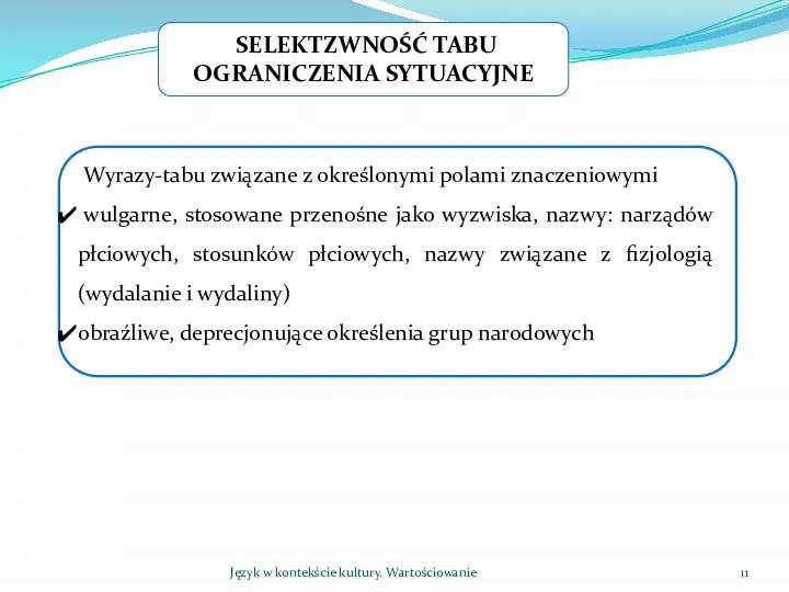 Język w kontekście kultury. Wartościowanie SELEKTZWNOŚĆ TABU OGRANICZENIA SYTUACYJNE Wyrazy-tabu związane