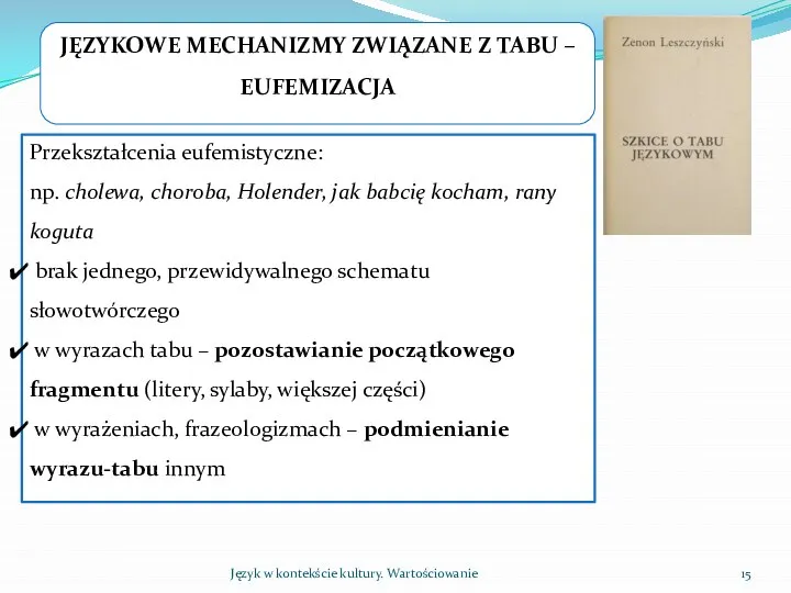 Język w kontekście kultury. Wartościowanie Przekształcenia eufemistyczne: np. cholewa, choroba, Holender,