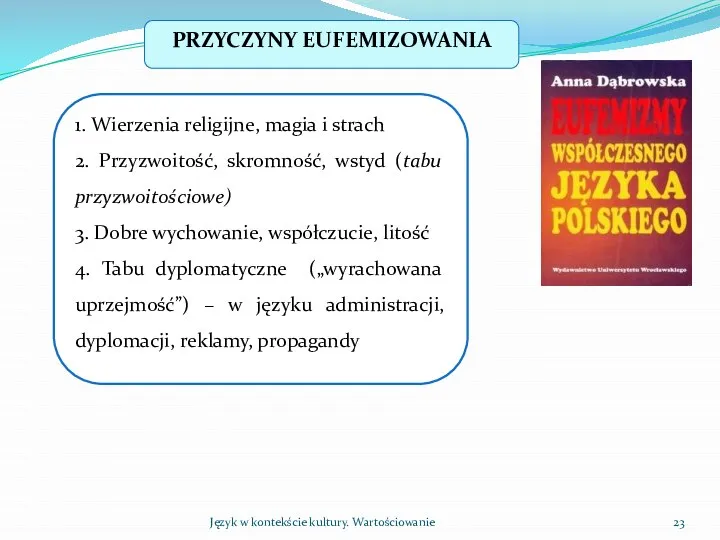 Język w kontekście kultury. Wartościowanie PRZYCZYNY EUFEMIZOWANIA 1. Wierzenia religijne, magia