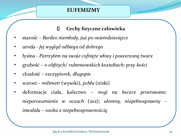 Język w kontekście kultury. Wartościowanie EUFEMIZMY Cechy fizyczne człowieka starość –