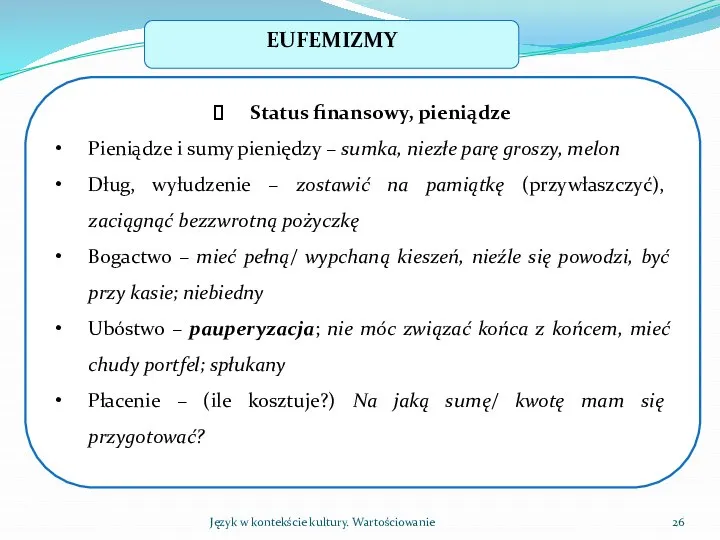 Język w kontekście kultury. Wartościowanie EUFEMIZMY Status finansowy, pieniądze Pieniądze i