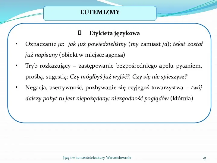 Język w kontekście kultury. Wartościowanie EUFEMIZMY Etykieta językowa Oznaczanie ja: jak