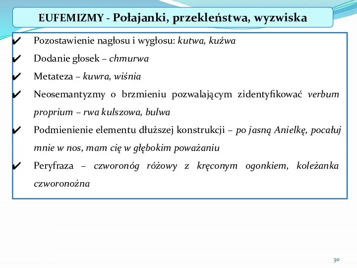 EUFEMIZMY - Połajanki, przekleństwa, wyzwiska Pozostawienie nagłosu i wygłosu: kutwa, kuźwa