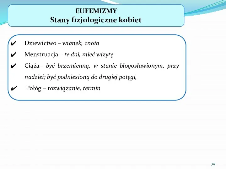 EUFEMIZMY Stany fizjologiczne kobiet Dziewictwo – wianek, cnota Menstruacja – te