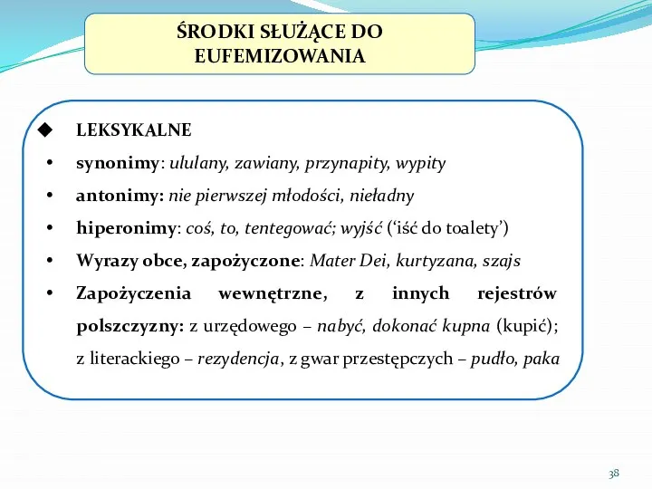 ŚRODKI SŁUŻĄCE DO EUFEMIZOWANIA LEKSYKALNE synonimy: ululany, zawiany, przynapity, wypity antonimy: