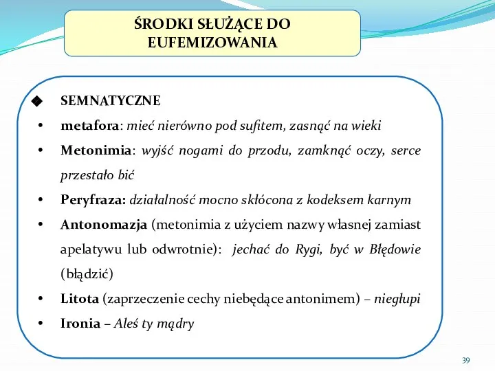 ŚRODKI SŁUŻĄCE DO EUFEMIZOWANIA SEMNATYCZNE metafora: mieć nierówno pod sufitem, zasnąć