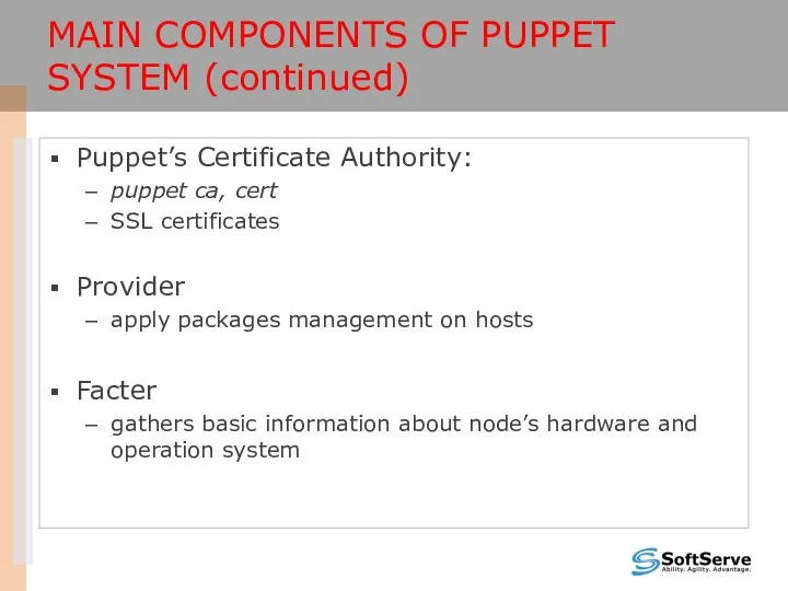 MAIN COMPONENTS OF PUPPET SYSTEM (continued) Puppet’s Certificate Authority: puppet ca,