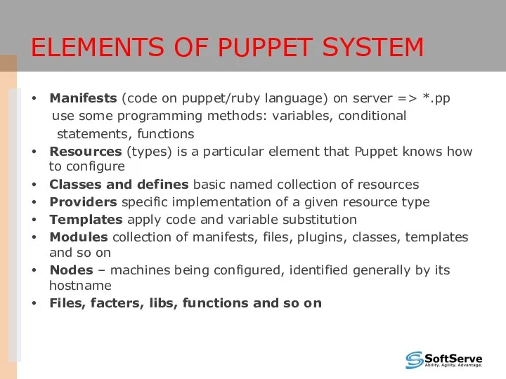 ELEMENTS OF PUPPET SYSTEM Manifests (code on puppet/ruby language) on server