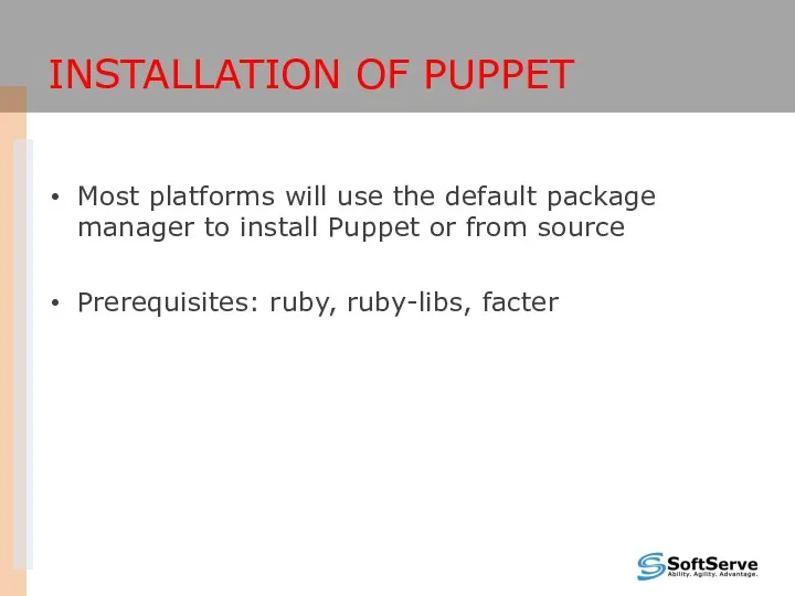 INSTALLATION OF PUPPET Most platforms will use the default package manager