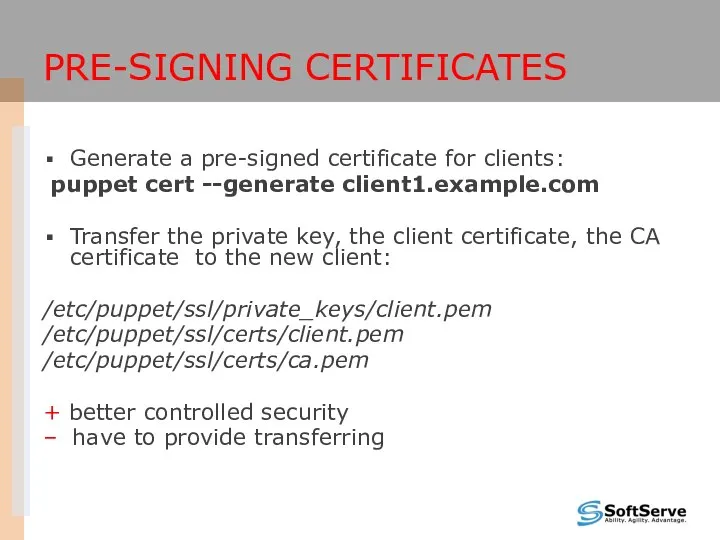 PRE-SIGNING CERTIFICATES Generate a pre-signed certificate for clients: puppet cert --generate