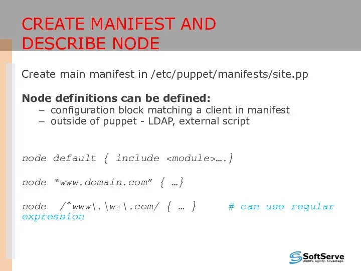 CREATE MANIFEST AND DESCRIBE NODE Create main manifest in /etc/puppet/manifests/site.pp Node