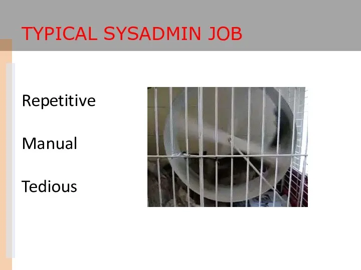 TYPICAL SYSADMIN JOB Repetitive Manual Tedious