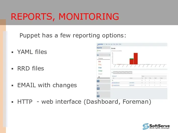 REPORTS, MONITORING Puppet has a few reporting options: YAML files RRD