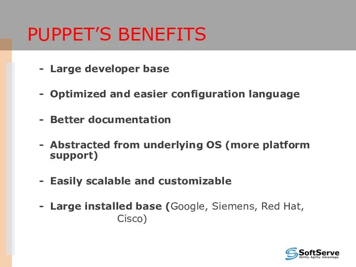 PUPPET’S BENEFITS Large developer base Optimized and easier configuration language Better