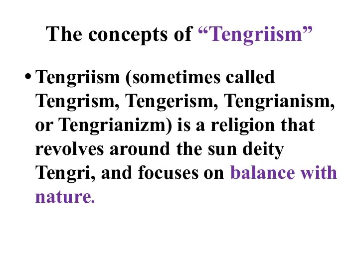 The concepts of “Tengriism” Tengriism (sometimes called Tengrism, Tengerism, Tengrianism, or