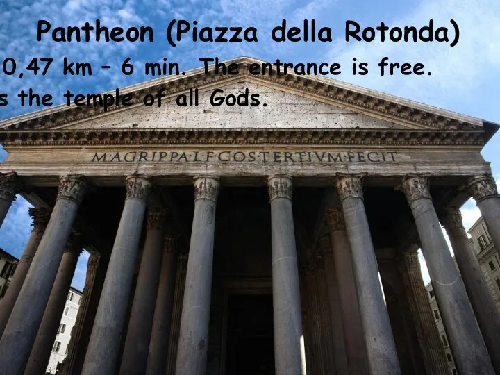 Pantheon (Piazza della Rotonda) In 0,47 km – 6 min. The