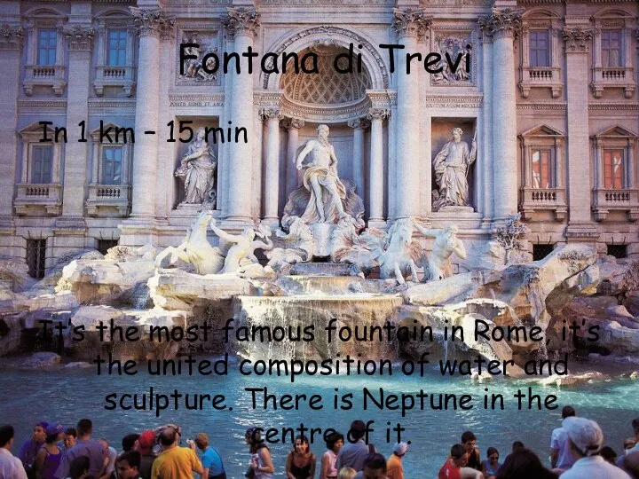 Fontana di Trevi In 1 km – 15 min It’s the