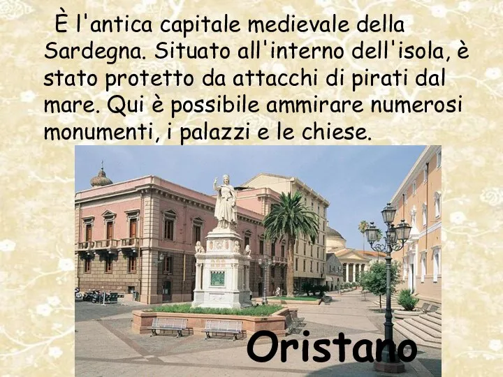 Oristano È l'antica capitale medievale della Sardegna. Situato all'interno dell'isola, è