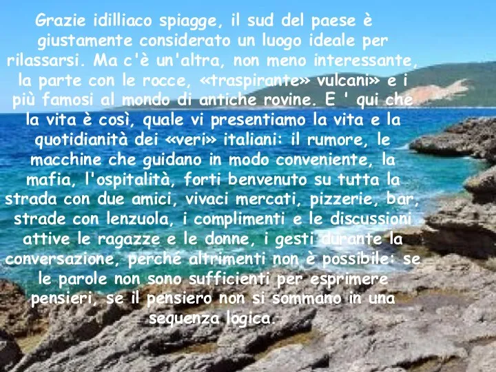 Grazie idilliaco spiagge, il sud del paese è giustamente considerato un