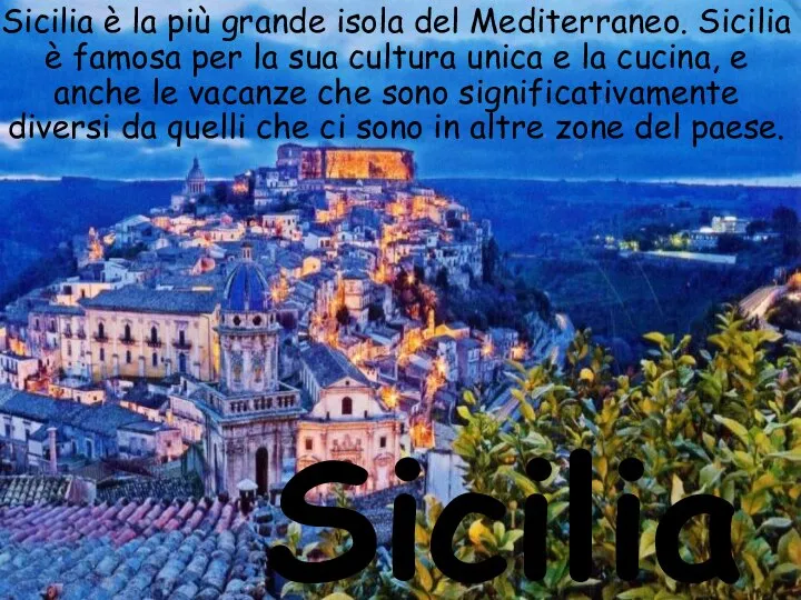 Sicilia Sicilia è la più grande isola del Mediterraneo. Sicilia è