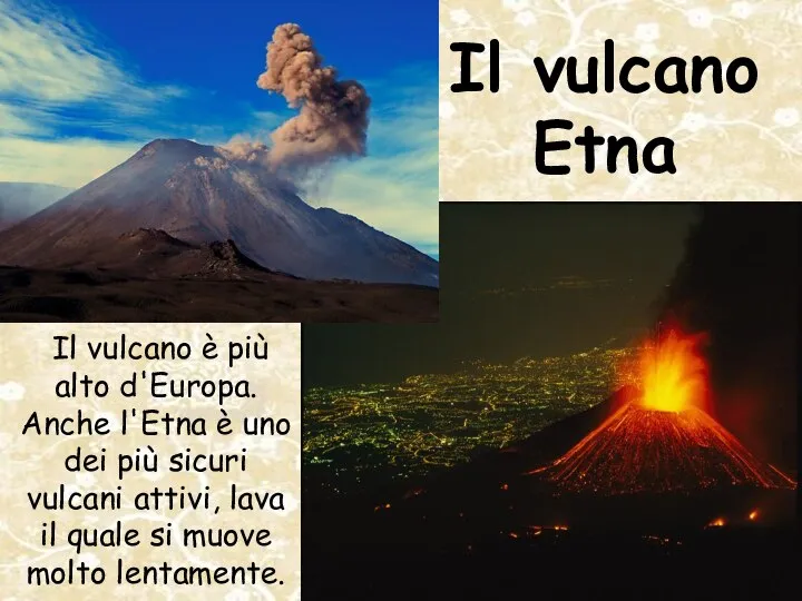 Il vulcano Etna Il vulcano è più alto d'Europa. Anche l'Etna