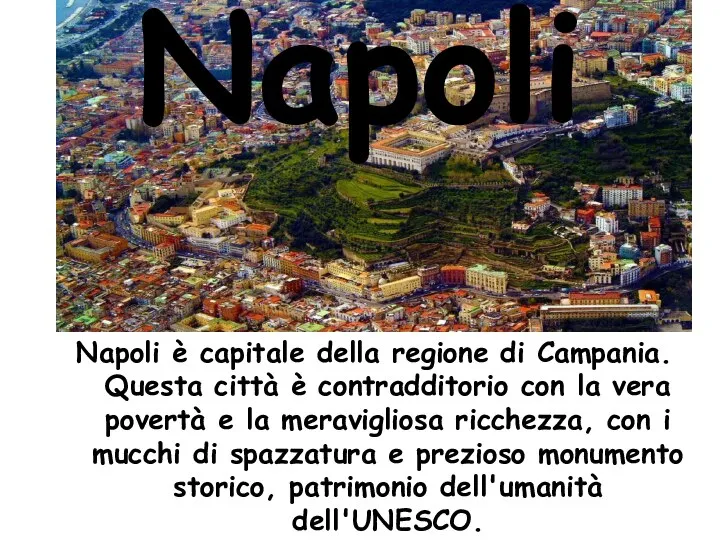 Napoli Napoli è capitale della regione di Campania. Questa città è