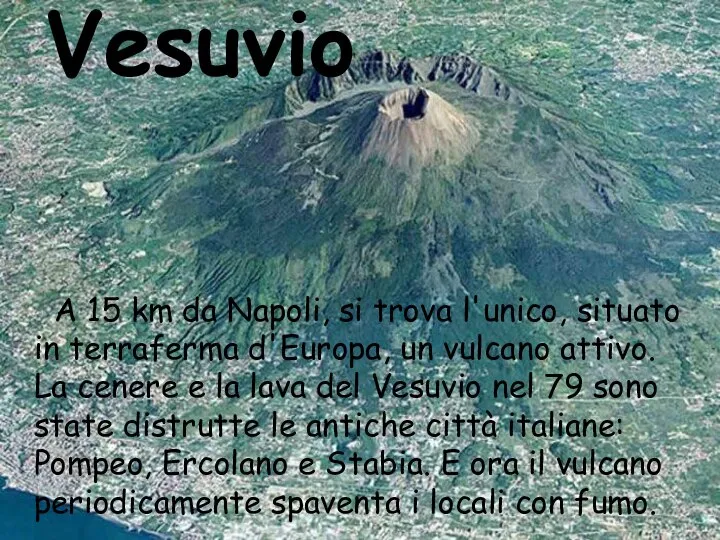Vesuvio A 15 km da Napoli, si trova l'unico, situato in
