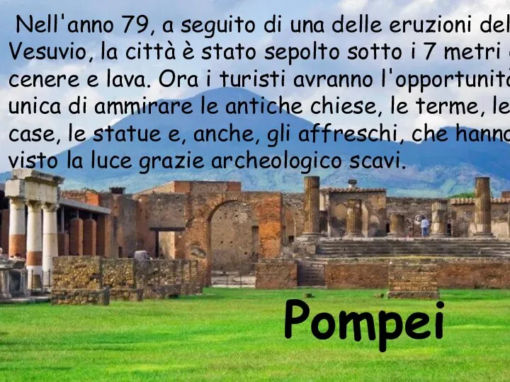 Pompei Nell'anno 79, a seguito di una delle eruzioni del Vesuvio,