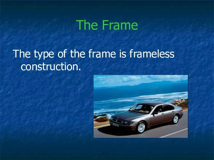 The Frame The type of the frame is frameless construction.