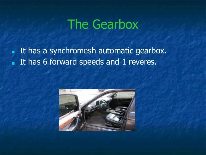 The Gearbox It has a synchromesh automatic gearbox. It has 6 forward speeds and 1 reveres.