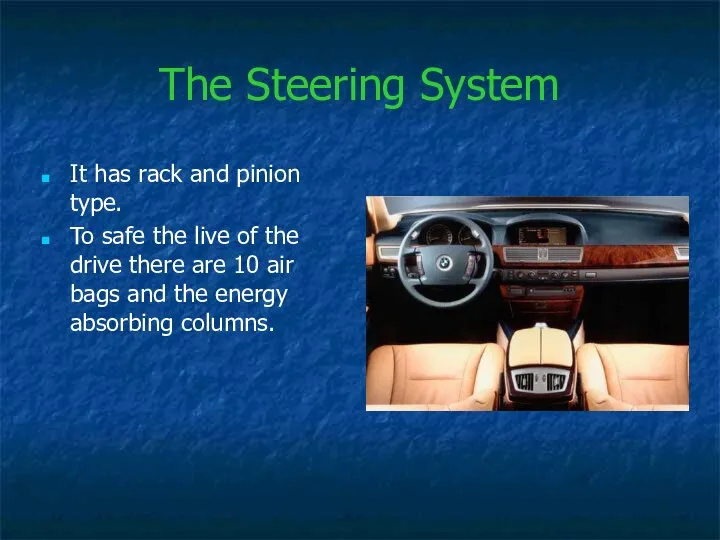 The Steering System It has rack and pinion type. To safe