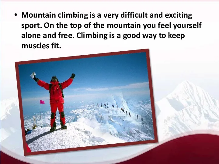 Mountain climbing is a very difficult and exciting sport. On the