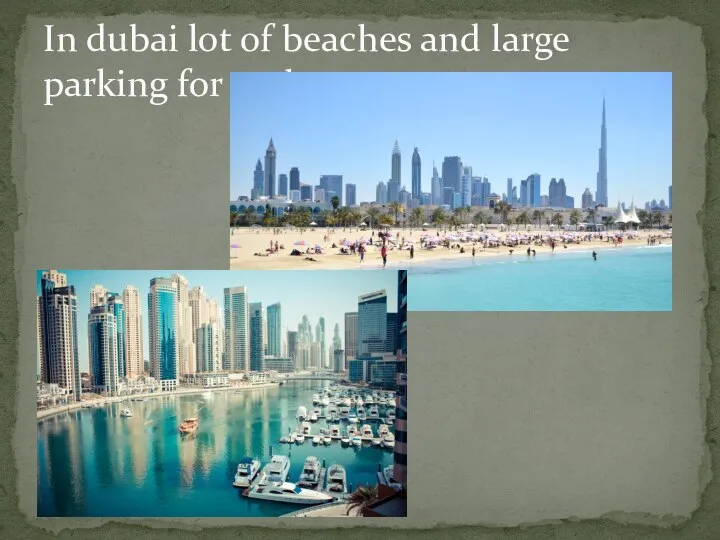 In dubai lot of beaches and large parking for yachts