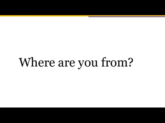 Where are you from?