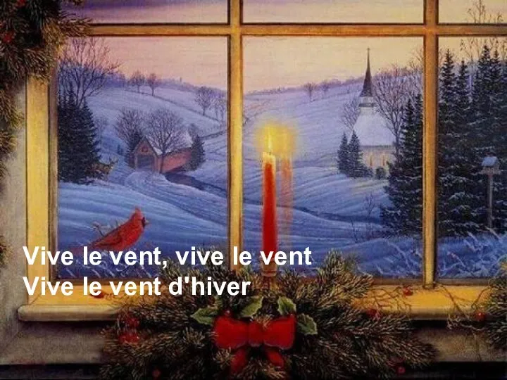 Vive le vent, vive le vent Vive le vent d'hiver Vive