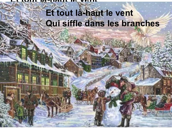 Et tout là-haut le vent Qui siffle dans les branches Et