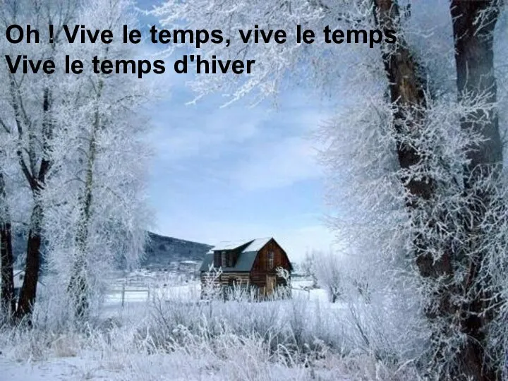 Oh ! Vive le temps, vive le temps Vive le temps