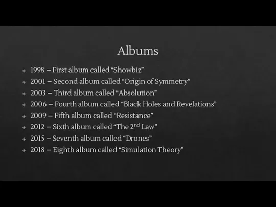 Albums 1998 – First album called “Showbiz” 2001 – Second album