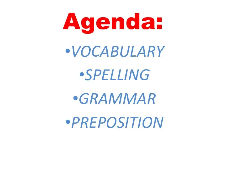 Agenda: VOCABULARY SPELLING GRAMMAR PREPOSITION