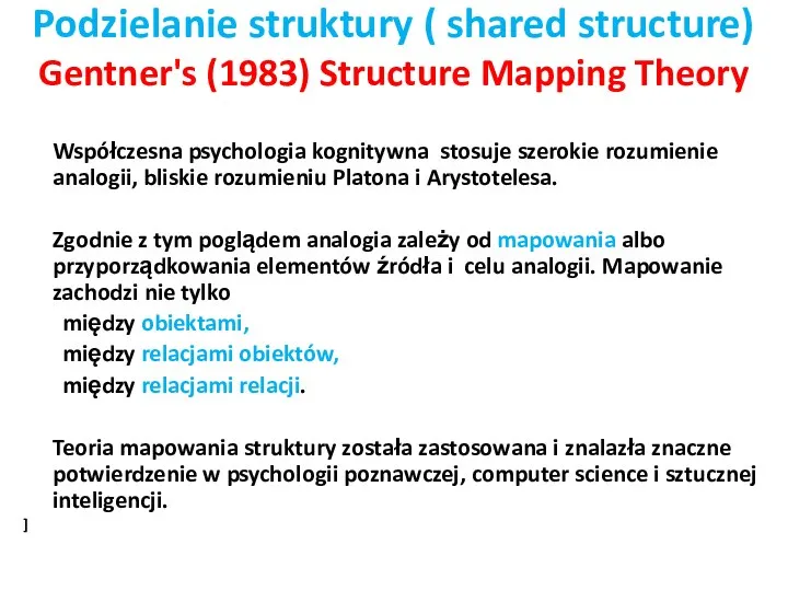 Podzielanie struktury ( shared structure) Gentner's (1983) Structure Mapping Theory Współczesna