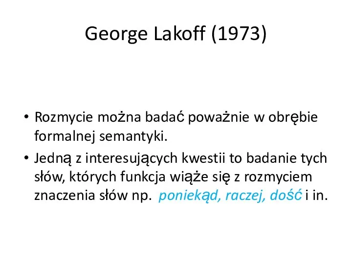 George Lakoff (1973) Rozmycie można badać poważnie w obrębie formalnej semantyki.