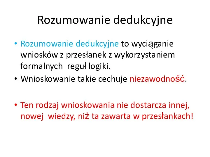 Rozumowanie dedukcyjne Rozumowanie dedukcyjne to wyciąganie wniosków z przesłanek z wykorzystaniem