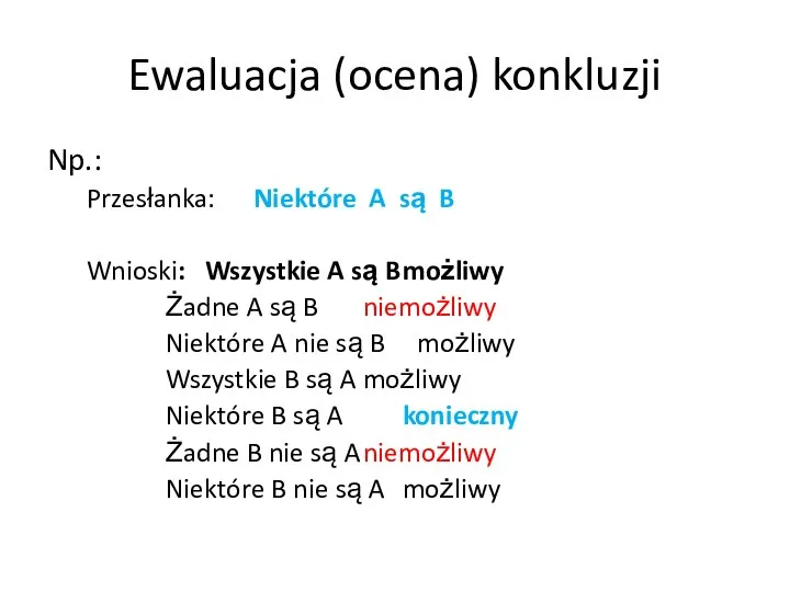 Ewaluacja (ocena) konkluzji Np.: Przesłanka: Niektóre A są B Wnioski: Wszystkie