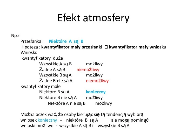 Efekt atmosfery Np.: Przesłanka: Niektóre A są B Hipoteza : kwantyfikator