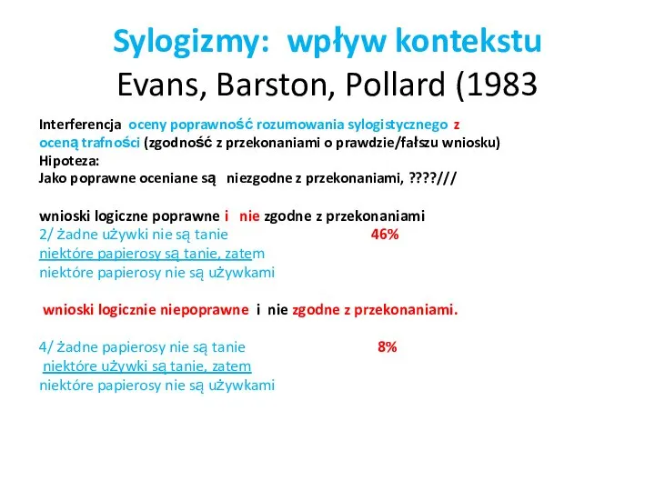 Sylogizmy: wpływ kontekstu Evans, Barston, Pollard (1983 Interferencja oceny poprawność rozumowania