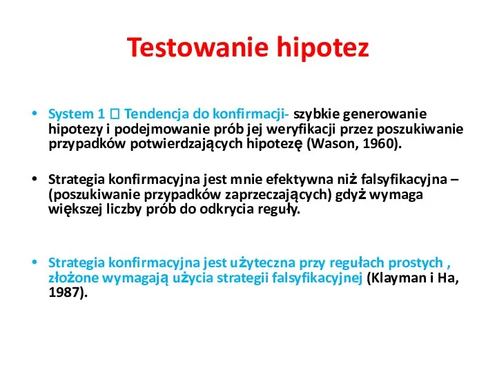 Testowanie hipotez System 1 ? Tendencja do konfirmacji- szybkie generowanie hipotezy