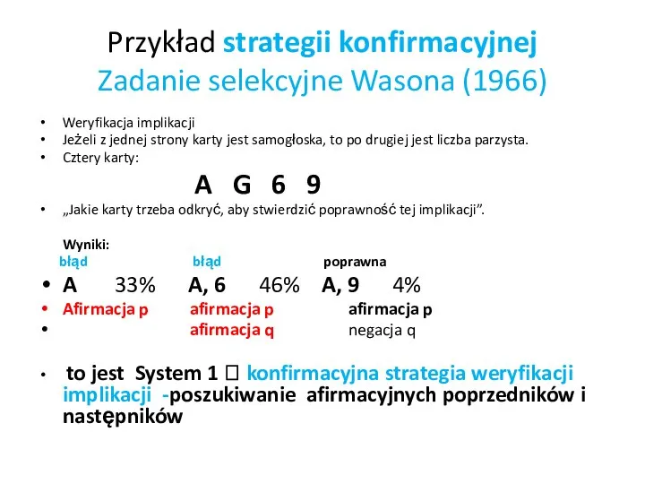 Przykład strategii konfirmacyjnej Zadanie selekcyjne Wasona (1966) Weryfikacja implikacji Jeżeli z